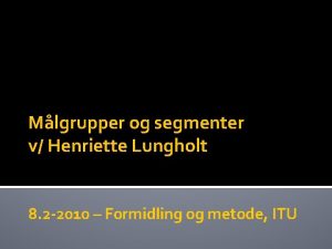 Mlgrupper og segmenter v Henriette Lungholt 8 2