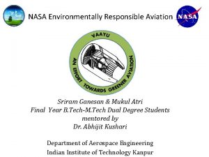 NASA Environmentally Responsible Aviation Sriram Ganesan Mukul Atri