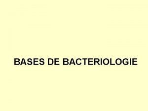 BASES DE BACTERIOLOGIE Le laboratoire de Bactriologie ralise