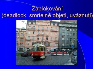 Zablokovn deadlock smrteln objet uvznut Zablokovn l l