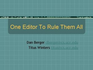 One Editor To Rule Them All Dan Berger