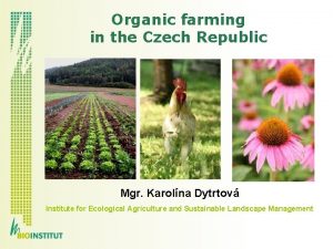 Organic farming in the Czech Republic Mgr Karolna