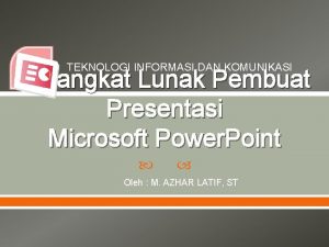 TEKNOLOGI INFORMASI DAN KOMUNIKASI Perangkat Lunak Pembuat Presentasi