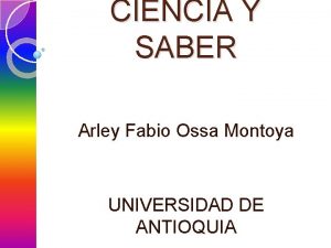 CIENCIA Y SABER Arley Fabio Ossa Montoya UNIVERSIDAD