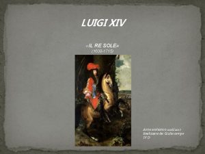 LUIGI XIV IL RE SOLE 1638 1715 Anno