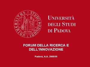 FORUM DELLA RICERCA E DELLINNOVAZIONE Padova A A