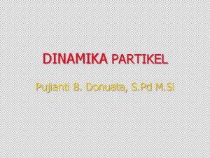 DINAMIKA PARTIKEL Pujianti B Donuata S Pd M