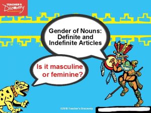 Gender of Nouns Definite and Indefinite Articles Is