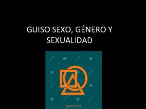 GUISO SEXO GNERO Y SEXUALIDAD Un guiso es