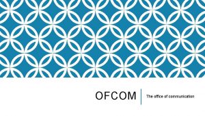 OFCOM The office of communication ROLE AND PURPOSE