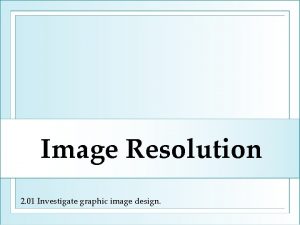 Image Resolution 2 01 Investigate graphic image design