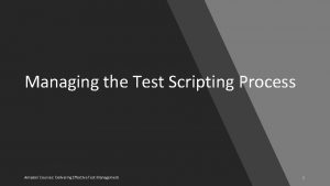 Managing the Test Scripting Process Amadori Courses Delivering