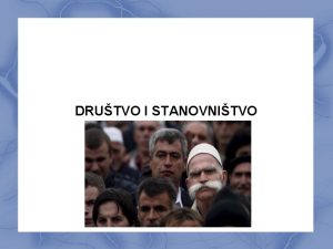 DRUTVO I STANOVNITVO Stanovnitvo je skupina ljudi koja