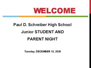 WELCOME Paul D Schreiber High School Junior STUDENT