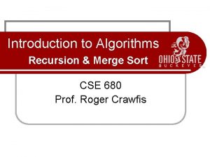 Introduction to Algorithms Recursion Merge Sort CSE 680