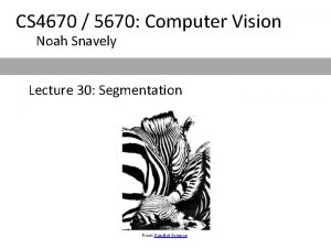 CS 4670 5670 Computer Vision Noah Snavely Lecture