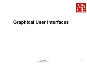 Graphical User Interfaces SE1020 Dr Mark L Hornick