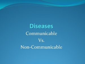 Diseases Communicable Vs NonCommunicable 2 Types InfectiousCommunicable Diseases