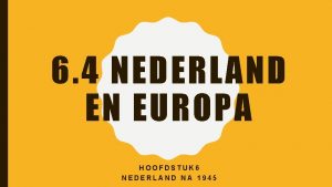 6 4 NEDERLAND EN EUROPA HOOFDSTUK 6 NEDERLAND
