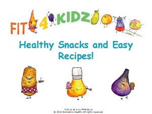 Healthy Snacks and Easy Recipes Visit us at