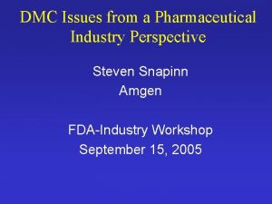 DMC Issues from a Pharmaceutical Industry Perspective Steven