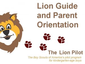 Lion Guide and Parent Orientation The Lion Pilot