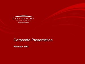 Corporate Presentation February 2008 Flextronics and Vista Point