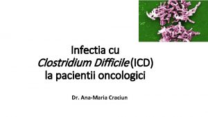 Infectia cu Clostridium Difficile ICD la pacientii oncologici
