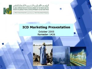 ICD Marketing Presentation October 2005 Ramadan 1426 Presentation