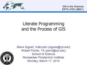 GIS in the Sciences ERTH 4750 38031 Literate