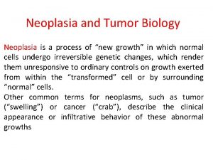 Neoplasia and Tumor Biology Neoplasia is a process