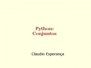 Python Conjuntos Claudio Esperana Conjuntos Um conjunto uma