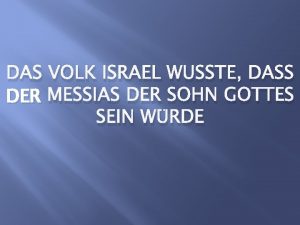 DAS VOLK ISRAEL WUSSTE DASS DER MESSIAS DER