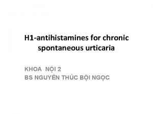 H 1 antihistamines for chronic spontaneous urticaria KHOA