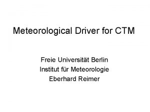 Meteorological Driver for CTM Freie Universitt Berlin Institut