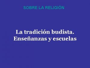 SOBRE LA RELIGIN La tradicin budista Enseanzas y