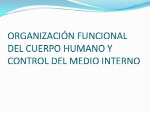 ORGANIZACIN FUNCIONAL DEL CUERPO HUMANO Y CONTROL DEL