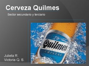Cerveza Quilmes Sector secundario y terciario Julieta R