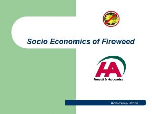 Socio Economics of Fireweed Workshop May 28 2008
