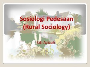 Sosiologi Pedesaan Rural Sociology Siti Azizah Aktivitas Perkuliahan