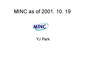 MINC as of 2001 10 19 YJ Park