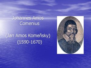 Johannes Amos Comenius Jan Amos Komesky 1590 1670