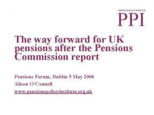 PPI PENSIONS POLICY INSTITUTE The way forward for