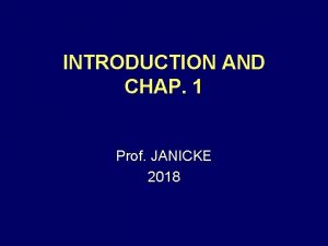 INTRODUCTION AND CHAP 1 Prof JANICKE 2018 THE