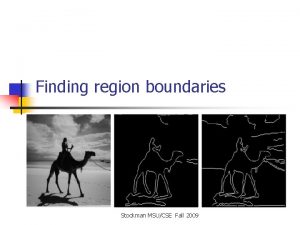 Finding region boundaries Stockman MSUCSE Fall 2009 Object