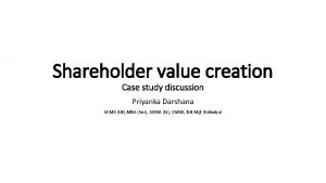 Shareholder value creation Case study discussion Priyanka Darshana