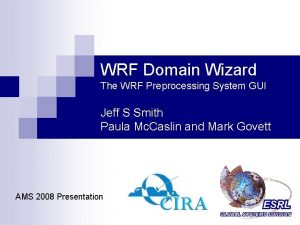 WRF Domain Wizard The WRF Preprocessing System GUI