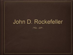 John D Rockefeller John Davison Rockefeller was born