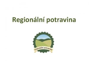 Regionln potravina Projekt Regionln potravina podpora malch a