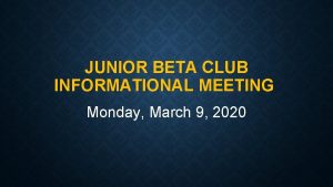 JUNIOR BETA CLUB INFORMATIONAL MEETING Monday March 9